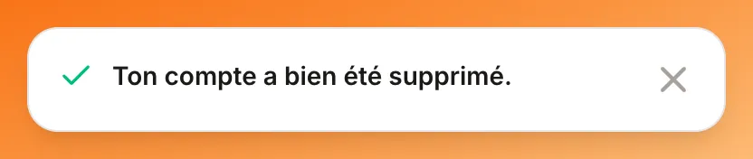 Notification « Ton compte a bien été supprimé. »